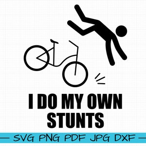 May include: Black and white silhouette of a person falling off a bicycle with the text "I do my own stunts".