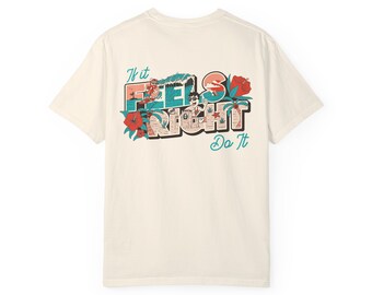 If It Feels Right Do It - Summer Tee