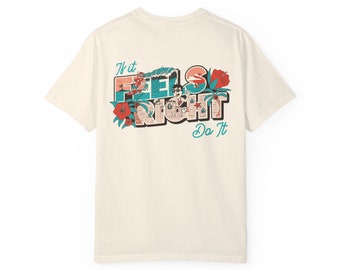 LIMITED! If It Feels Right Do It - Summer Tee