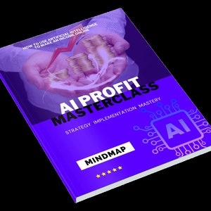 May include: A purple and blue ebook cover with the title "AI Profit Masterclass: Strategy Implementation Mastery" and a graphic of a hand holding a stack of gold coins. The cover also includes the text "Mindmap" and a graphic of a circuit board with the letter "AI" in the center.