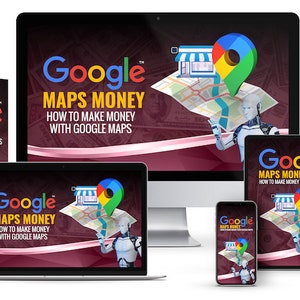 May include: A collection of digital products featuring a robot holding a map with a red pin and the text "Google Maps Money: How to Make Money with Google Maps". The products are displayed on a computer monitor, laptop, tablet, smartphone, and book cover.