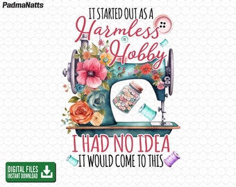 It Started Out As A Harmless Hobby Png, Love Quilting, Sublimation Sewing Png, Mom Life Png, Sewing Machine Png, Digital Download