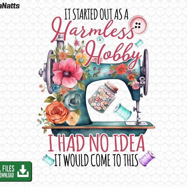 It Started Out As A Harmless Hobby Png, Love Quilting, Sublimation Sewing Png, Mom Life Png, Sewing Machine Png, Digital Download