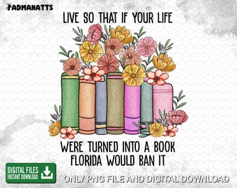 Live So That If Your Life Were Turned Into A Book Florida Would Barn It Png, Book Lover, Funny Book, Reading Lovers, Hobby, Digital Download