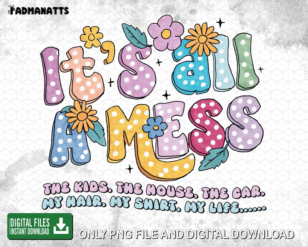It's All A Mess Sublimation Png, Custom Kid Name, Mother's Day, Grandma ...