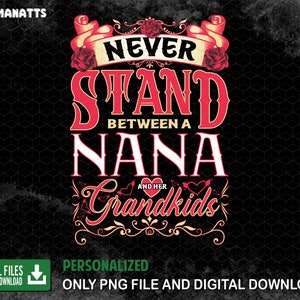 Personalized Never Stand Between A Nana And Her Grandkids Png, Funny Grandma, Gift For Grandma, Best Grandma Ever, Nana, Digital Download