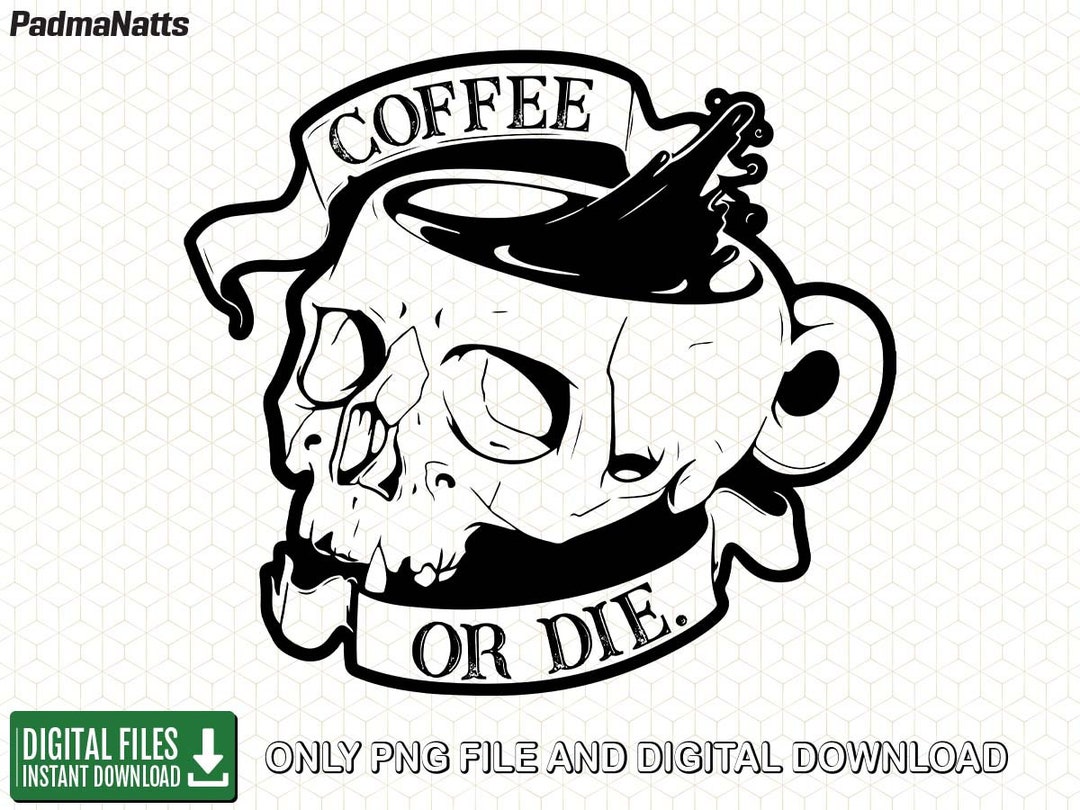 Coffee or Die Png, Coffee Png Sublimation Design Etsy