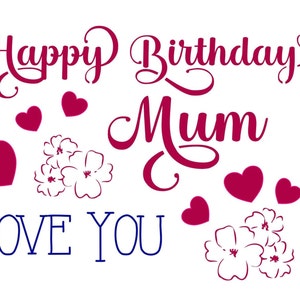 Happy Birthday Mum Karte mit Blumen und Herzen - Cricut, Silhouette (neuere Maschinen), Scan und Cut etc. SVG - PNG - JPG