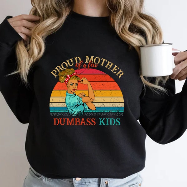 Proud Mother Of A Few Dumbass Shirt Womens T Shirt Funny Mom Shirt Gift For Mom Unisex Shirt Dumbass, Premium Mens Womens Unisex Shirt