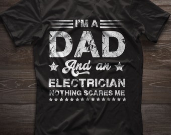 Im A Dad And Electrician TShirt, Electrician Father's Day Gift, Nothing Scares Me, Electrician Gifts, Dad Electrician, Electrician Dad Tee