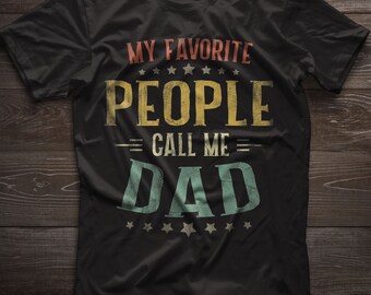 My Favorite People Call Me Dad Shirt, Fathers Day Shirt, Funny Gift for Dad, Gift For New Dad, Gift From Daughter/Son Shirt