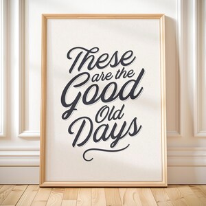 These are the good old days print positive quote vintage aesthetic typography poster neutral living room decor retro text motivational art