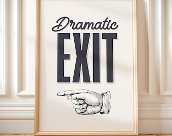 Dramatic exit print funny hallway print aesthetic family humour wall art living room decor trendy new home gift idea entryway sign left hand