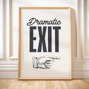 Dramatic exit poster funny entryway print family humour quote wall art living room decor trendy new home gift idea hallway sign right hand