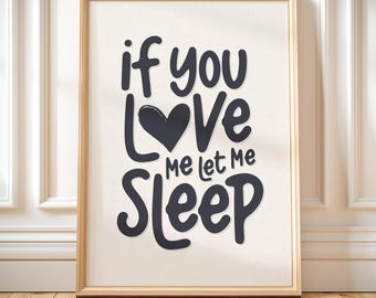 Funny Bedroom Quote Print: If You Love Me Let Me Sleep (Digital Download)