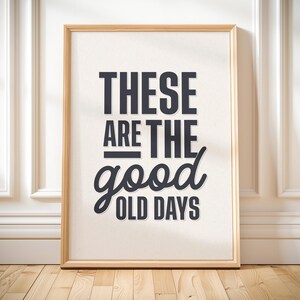 These are the good old days wall art positive quote print typography poster trendy living room decor neutral motivational art gift for her