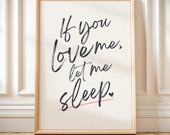 If You Love Me Let Me Sleep Print, Funny Quote Wall Art (Digital Download)