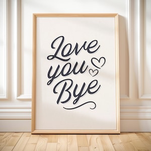 Love you bye art print funny hallway love sign trendy entryway print home quotes poster aesthetic apartment wall art cool typography print