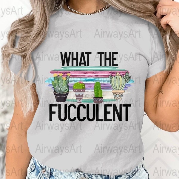 Cactus Pun PNG, What The Fucculent Digital Image, Plant Lover Graphic, Succulent Clipart, Printable Cactus Humor, Home Decor Art