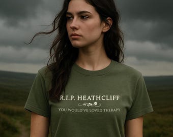 RIP Heathcliff Therapy Shirt - Wuthering Heights T-Shirt - Gothic Romance Tee - Dark Academia Comfort Colors - Book Lover Gift for Her