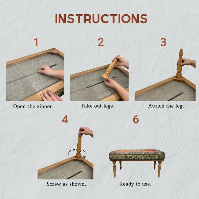 May include: A set of instructions for assembling a rectangular ottoman with wooden legs. The steps show opening a zipper on the underside, removing the legs, attaching them to the frame, and screwing them in until the ottoman is ready for use.