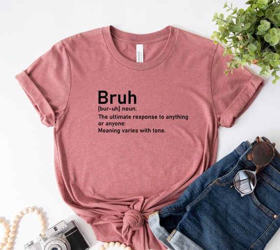 Bruh Shirt,sarcastic Shirts,humorous Shirt,trendy Shirt,tumblr Shirt,gift  for Her,woman's Cute Shirt,funny Quotes Shirt,shirts With Sayings - Etsy