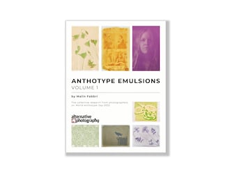 Anthotype Emulsions, Volume 1 – The collective research from photographers on World Anthotype Day 2022. Ebook