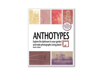 eBook: Anthotypes – Explore the darkroom in your garden and make photographs using plants. Learn how to make anthotypes. Easy to follow.