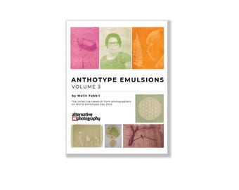 Anthotype Emulsions, Volume 3 – The collective research from photographers on World Anthotype Day 2024. Ebook