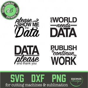 Peut inclure: Quatre designs en noir et blanc à base de texte pour machines de découpe et sublimation. Les designs comprennent les phrases "Veuillez me montrer les données", "Notre monde a besoin de données", "Données s'il vous plaît et merci", et "Publier et continuer le travail".