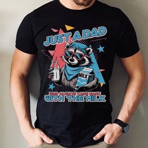 Just A Dad Who Always Came Back With The Milk Shirt,Dad Raccoon Shirt,Funny Gift for Dad,Funny Father’s Day Gift,New Dad Gift