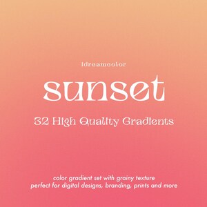 May include: A gradient background with a pink to orange color scheme. The text "Idreamcolor" and "sunset" are displayed in white, along with the text "32 High Quality Gradients". The text "color gradient set with grainy texture perfect for digital designs, branding, prints and more" is also displayed in white.
