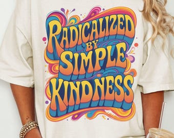Kindness Shirt, Retro Activist Comfort Colors Tee, Radicalized By Simple Kindness Graphic, Human Rights Gift, Peace Lover Apparel