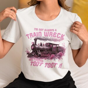 I&#39;m Not Always A Train Wreck Just Kidding Toot PNG, Funny Mental Health Humor png, Trendy Sarcastic Train Snarky Hot Mess Vibes Sublimation