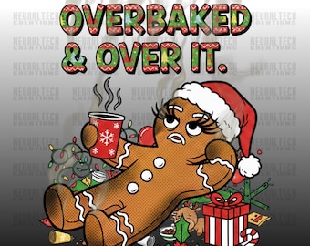 Overbaked & Over it PNG, Gingerbread PNG, Christmas baking png, Tired Christmas png, Mom Xmas PNG, Fun Christmas png, Top Seller Trending
