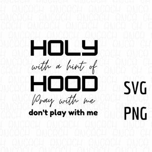 Holy with a Hint of Hood SVG PNG - Christian Inspirational Quote (Digital Download)