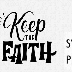 Keep The Faith SVG PNG: Christian T-Shirt Design (Digital Download)