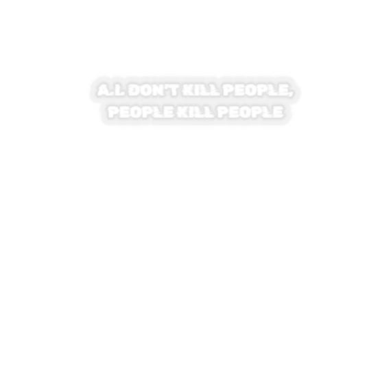 A.I. Don't Kill People Sticker, Funny Laptop Decal, Car Sticker, Gift for Tech Lovers, Unique Office Decor, Cyberpunk Vibe