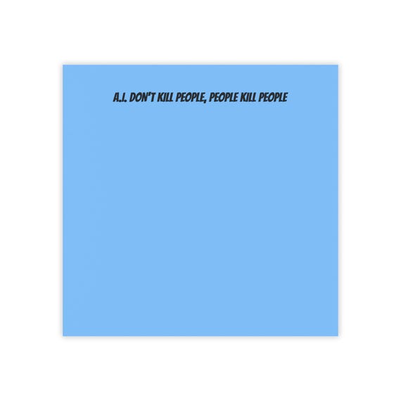 Funny Blue Post-it Note Pads - A.I. Don't Kill People, People Kill People - Office Supplies, Sticky Notes, Notebook Decor, Gift for Writers,