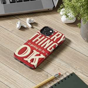 Everything Is Going To Be Ok Tough Phone Cases