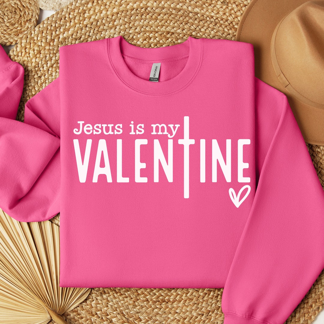 Jesus is My Valentine Sweatshirt, Valentines Day Sweatshirt, Funny