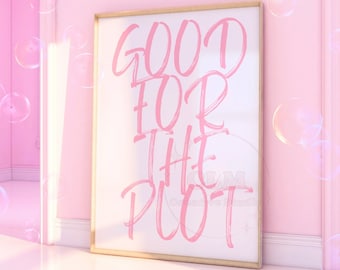 May include: A pink framed poster with the text "GOOD FOR THE PLOT" in a pink brush script font. The poster is leaning against a pink wall with a white trim. There are several pink bubbles floating in the air.