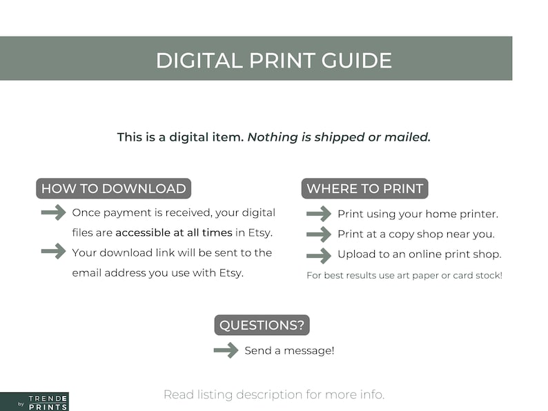 May include: A digital print guide with instructions on how to download and print digital files. The guide includes information about printing at home, at a copy shop, or uploading to an online print shop. It also includes a message to send for questions.