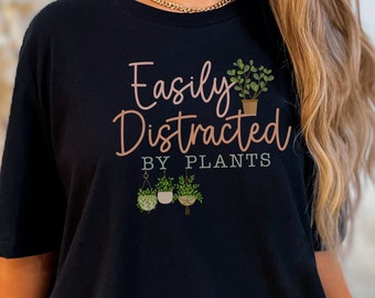 Easily Distracted By Plants Shirt, Plant Love TShirt, Plant Lover Gift, Plants Tee, Gardening T-Shirt, Funny Plant Shirt, Botanical Gift