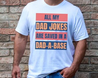 I Keep All My Dad Jokes In A Dad-a-Base Shirt, Father's Day Shirt, New Dad Shirt, Daddy Tshirt, Best Dad T-Shirt, Gift for Dad, Daddy Shirt