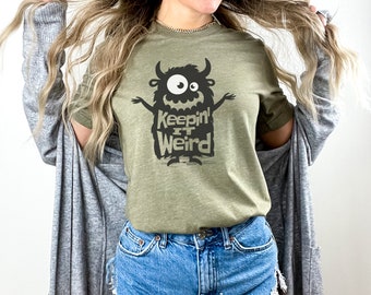 Keep It Weird, Stay Weird, Keepin It Weird, Motivation, Nature, Monster, Goofy, Fun, Be Yourself, Original, Empathy, Inspirational, Love