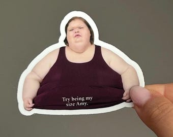 1000 lbs sister sticker, try being my size amy, tammy sticker, cute, adorable, funny meme, waterproof, weatherproof