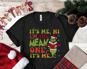 It's Me Hi I'm The Mean One It's Me Shirt, Grinch Christmas Shirt, Grinchmas Shirt, Merry Grinch Shirt, Christmas Party Shirt, Gift For Her