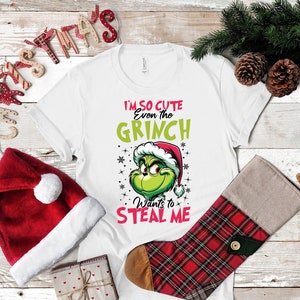 I'm So Cute Even Grinch Wants To Steal Me Shirt, XMas Holiday Shirt, Christmas Grinch Shirt, Funny Christmas Shirt, Funny Grinch Shirt