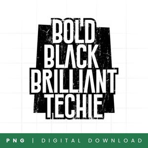 May include: Black and white graphic design with the text "BOLD BLACK BRILLIANT TECHIE" in a distressed font.